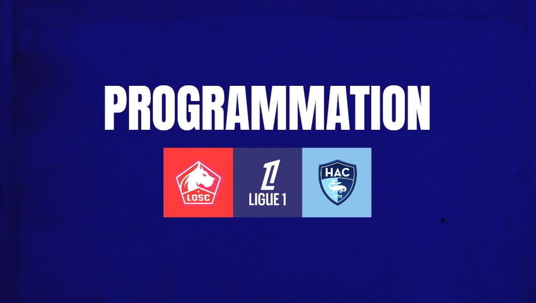 Lille – Le Havre : La programmation complète de la 32e journée de Ligue 1 dévoilée